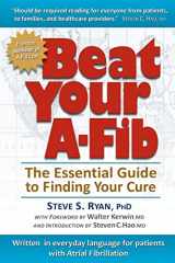 9780984951406-0984951407-Beat Your A-Fib: The Essential Guide to Finding Your Cure: Written in everyday language for patients with Atrial Fibrillation