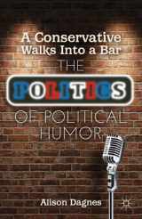 9781137262844-1137262842-A Conservative Walks Into a Bar: The Politics of Political Humor