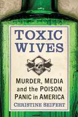 9781476688251-1476688257-Toxic Wives: Murder, Media and the Poison Panic in America