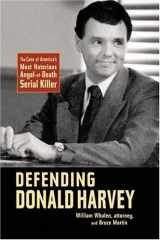 9781578602094-1578602092-Defending Donald Harvey: The Case of America's Most Notorious Angel-of-Death Serial Killer