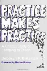 9780791405697-0791405699-Practice Makes Practice: A Critical Study of Learning to Teach (SUNY Series, Teacher Empowerment and School Reform)