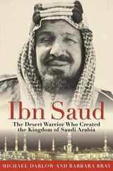 9781634502672-1634502671-Ibn Saud: The Desert Warrior Who Created the Kingdom of Saudi Arabia