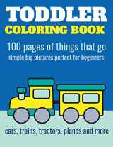 9781973424444-1973424444-Toddler Coloring Book: 100 pages of things that go: Cars, trains, tractors, trucks coloring book for kids 2-4