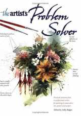 9781581803051-1581803052-The Artist's Problem Solver: Practical Solutions from 10 Professional Artists for Painting in Watercolors, Oils, Pastels and Acrylics