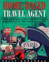 9781887140041-1887140042-Home-Based Travel Agent: How to Cash in on the Exciting New World of Travel Marketing