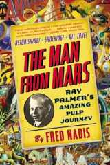 9780399168840-0399168842-The Man from Mars: Ray Palmer's Amazing Pulp Journey
