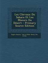 9781295309436-1295309432-Les Chevaux Du Sahara Et Les Moeurs Du Desert - Primary Source Edition (French Edition)