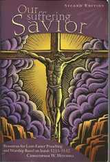 9780758610263-0758610262-Our Suffering Savior: Resources for Lent and Easter Preaching and Worship Based on Isaiah 52:13-53:12