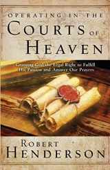 9780899854816-0899854818-Operating in the Courts of Heaven: Granting God the Legal Rights to Fulfill His Passion and Answer Our Prayers
