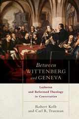 9780801049811-0801049814-Between Wittenberg and Geneva: Lutheran and Reformed Theology in Conversation