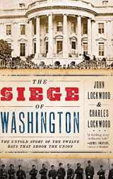 9780199759897-0199759898-The Siege of Washington: The Untold Story of the Twelve Days That Shook the Union