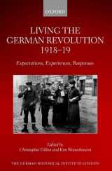 9780198898207-0198898207-Living the German Revolution, 1918-19: Expectations, Experiences, Responses (Studies of the German Historical Institute, London)