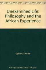 9789964301477-9964301472-The unexamined life: Philosophy and the African experience