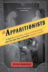9781328557063-1328557065-The Apparitionists: A Tale of Phantoms, Fraud, Photography, and the Man Who Captured Lincoln's Ghost