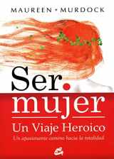 9788484452867-8484452867-Ser mujer: un viaje heroico: Un apasionante camino hacia la totalidad (Taller De La Hechiceria) (Spanish Edition)