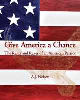 9780990491903-0990491900-Give America a Chance; The Rants and Raves of an American Patriot