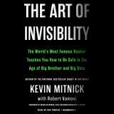 9781478945536-1478945532-The Art of Invisibility Lib/E: The World's Most Famous Hacker Teaches You How to Be Safe in the Age of Big Brother and Big Data