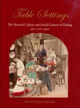 9781842172988-1842172980-Table Settings: The Material Culture and Social Context of Dining, AD 1700-1900