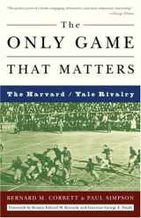 9781400050697-1400050693-The Only Game That Matters: The Harvard / Yale Rivalry