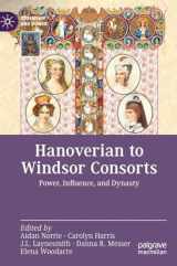 9783031128288-3031128281-Hanoverian to Windsor Consorts: Power, Influence, and Dynasty (Queenship and Power)