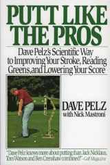 9780060920784-0060920785-Putt Like the Pros: Dave Pelz's Scientific Way to Improving Your Stroke, Reading Greens, and Lowering Your Score