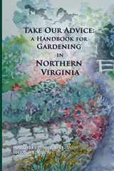 9780985009014-0985009012-Take Our Advice: A Handbook for Gardening in Northern Virginia