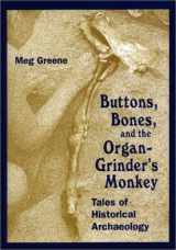 9780208024985-0208024980-Buttons, Bones, and the Organ Grinder's Monkey: Tales of Historical Archaeology