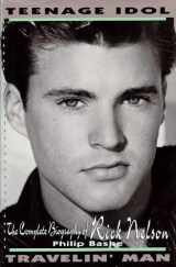 9781562828868-156282886X-Teenage Idol, Travelin' Man: The Complete Biography of Rick Nelson