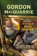 9780870203442-0870203444-Gordon MacQuarrie: The Story of an Old Duck Hunter