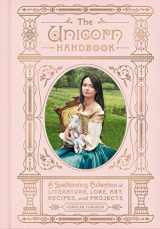 9780062905253-0062905252-The Unicorn Handbook: A Spellbinding Collection of Literature, Lore, Art, Recipes, and Projects (The Enchanted Library)