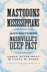 9780826502155-0826502156-Mastodons to Mississippians: Adventures in Nashville's Deep Past (Truths, Lies, and Histories of Nashville)