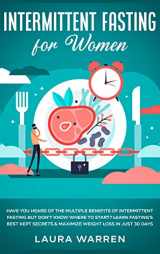 9781648661808-1648661807-Intermittent Fasting for Women: Have You Heard of The Multiple Benefits of Intermittent Fasting but Don't Know Where to Start? Learn Fasting's Best Kept Secrets & Maximize Weight Loss in Just 30 Days