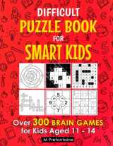 9781092581325-1092581324-Difficult Puzzle Book for Smart Kids: Over 300 Brain Games for Kids Aged 11 - 14 (Thinking Books for Kids)