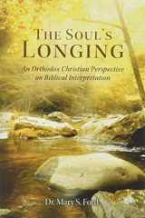 9780990502968-0990502961-The Soul's Longing: An Orthodox Christian Perspective on Biblical Interpretation