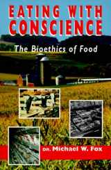 9780939165308-0939165309-Eating with Conscience: Bioethics for Consumers