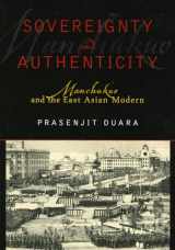 9780742530911-0742530914-Sovereignty and Authenticity: Manchukuo and the East Asian Modern (State & Society in East Asia)