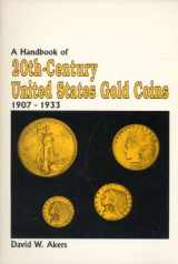 9780943161143-0943161142-A Handbook of the 20th Century United States Gold Coins 1907-1933
