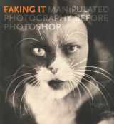9780300185010-0300185014-Faking It: Manipulated Photography before Photoshop