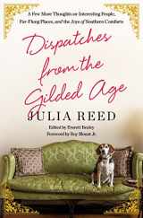9781250279439-1250279437-Dispatches from the Gilded Age: A Few More Thoughts on Interesting People, Far-Flung Places, and the Joys of Southern Comforts