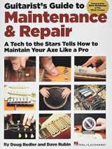 9781458412157-1458412156-Guitarist's Guide to Maintenance & Repair: A Tech to the Stars Tells How to Maintain Your Axe like a Pro