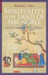 9781851683338-185168333X-Spirituality in the Land of the Noble: How Iran Shaped the World's Religions