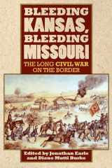 9780700619290-0700619291-Bleeding Kansas, Bleeding Missouri: The Long Civil War on the Border