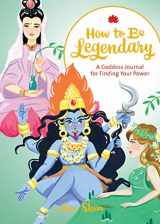 9781452174556-1452174555-How to Be Legendary: A Goddess Journal for Finding Your Power (Legendary Ladies, Journals for Women, Female Empowerment Gifts) (Ann Shen Legendary Ladies Collection)
