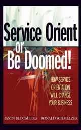 9780471768586-0471768588-Service Orient or Be Doomed!: How Service Orientation Will Change Your Business