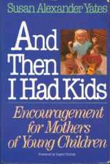 9780943497389-0943497388-And Then I Had Kids: Encouragement for Mothers of Young Children