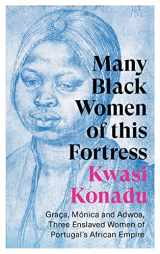 9781787386976-178738697X-Many Black Women of this Fortress: Graça, Mónica and Adwoa, Three Enslaved Women of Portugal's African Empire