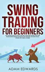 9781951652043-1951652045-Swing Trading for Beginners: The Complete Guide on How to Become a Profitable Trader Using These Proven Swing Trading Techniques and Strategies. Includes Stocks, Options, ETFs, Forex, & Futures