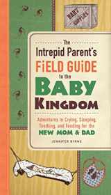 9781440554483-144055448X-The Intrepid Parent's Field Guide to the Baby Kingdom: Adventures in Crying, Sleeping, Teething, and Feeding for the New Mom and Dad