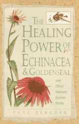 9780761508090-0761508090-Healing Power of Echinacea and Goldenseal and Other Immune System Herbs (The Healing Power)