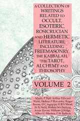 9781631187148-1631187147-A Collection of Writings Related to Occult, Esoteric, Rosicrucian and Hermetic Literature, Including Freemasonry, the Kabbalah, the Tarot, Alchemy and Theosophy Volume 2
